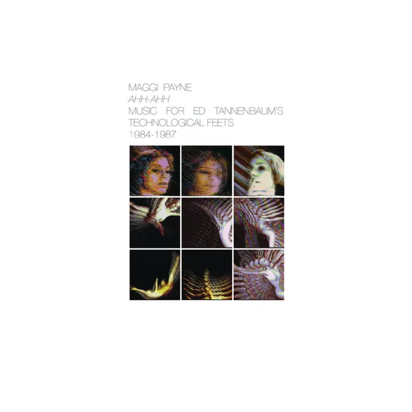 Maggi Payne – Ahh-Ahh Music For Ed Tannenbaum's Technological Feets 1984-1987